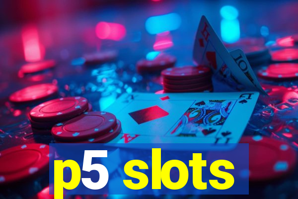 p5 slots